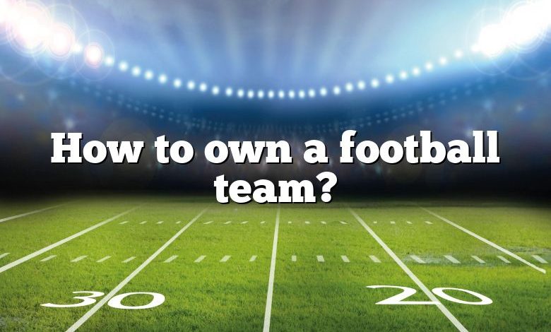 How to own a football team?