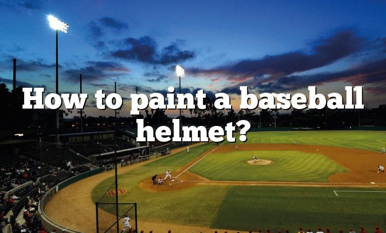 How to paint a baseball helmet?