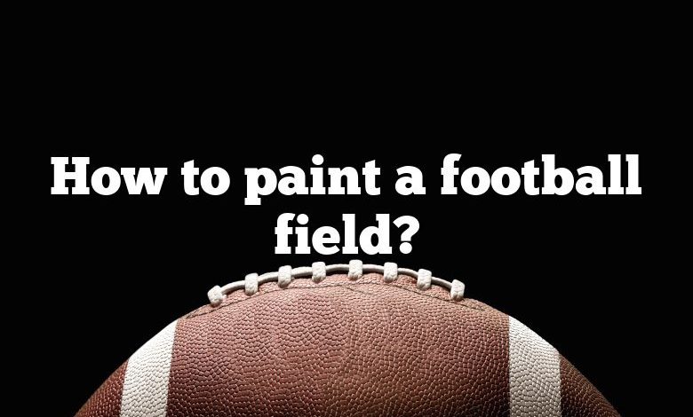 How to paint a football field?