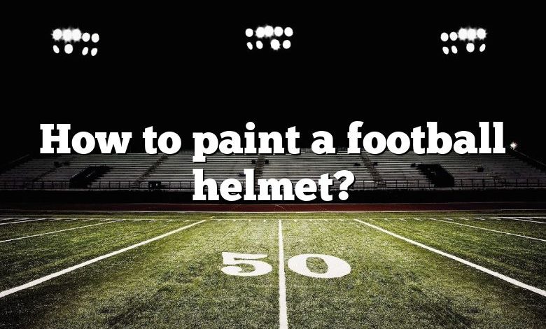 How to paint a football helmet?