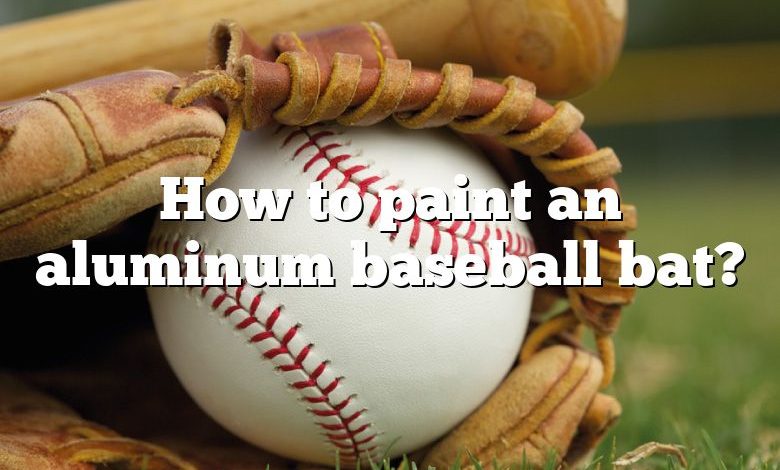 How to paint an aluminum baseball bat?