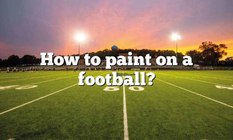 How to paint on a football?