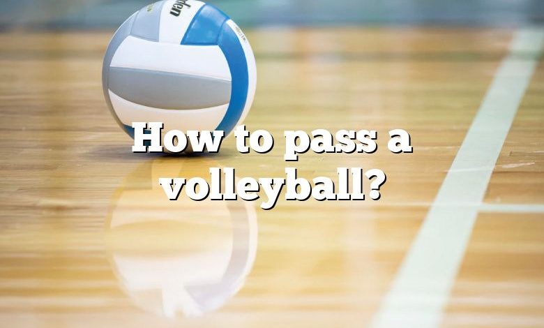 How to pass a volleyball?