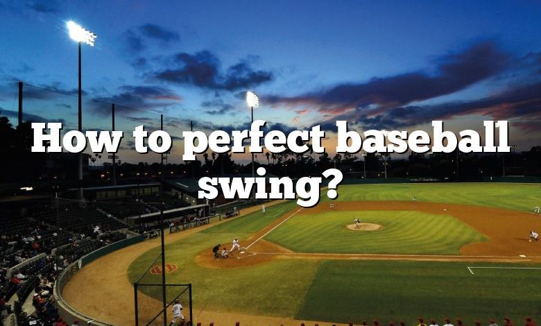 How to perfect baseball swing?
