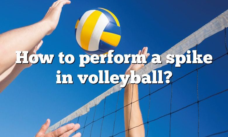 How to perform a spike in volleyball?