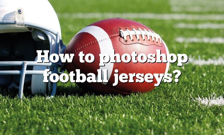 How to photoshop football jerseys?