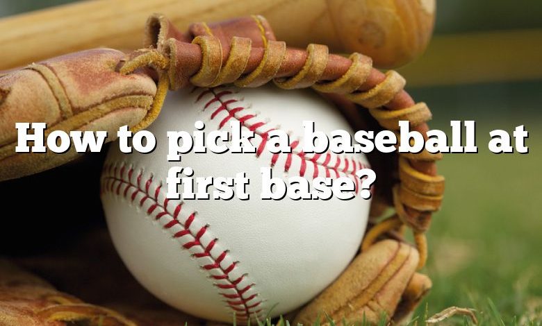 How to pick a baseball at first base?