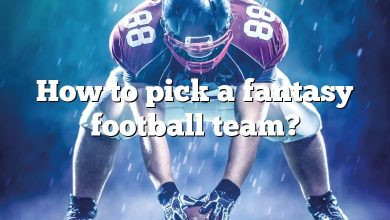 How to pick a fantasy football team?