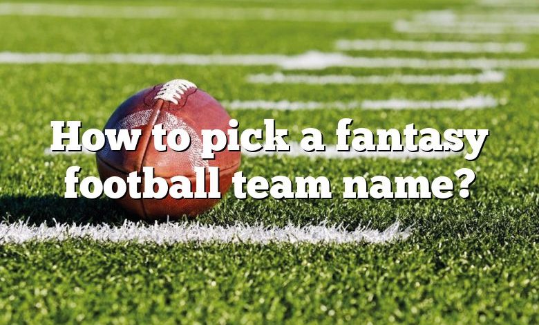 How to pick a fantasy football team name?