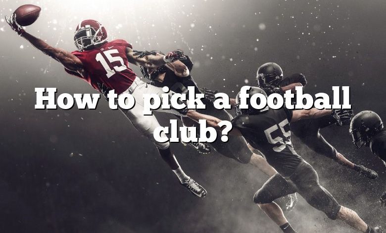 How to pick a football club?