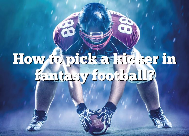 How To Pick A Kicker In Fantasy Football? DNA Of SPORTS