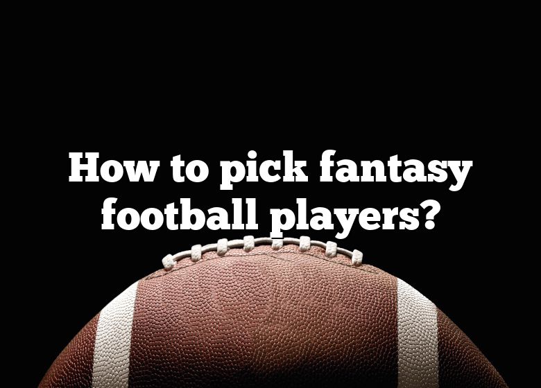 How To Pick Fantasy Football Players? DNA Of SPORTS