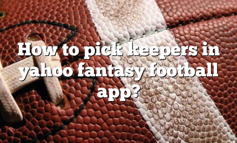 how-to-pick-keepers-in-yahoo-fantasy-football-app-dna-of-sports