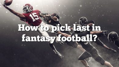 How to pick last in fantasy football?