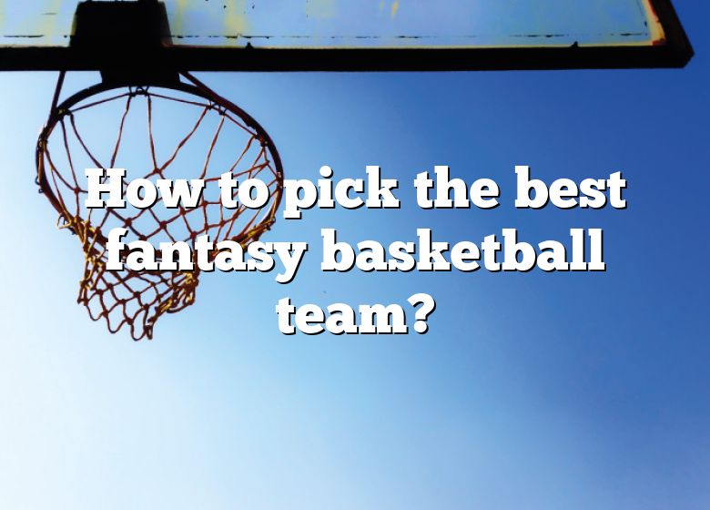 how-to-pick-the-best-fantasy-basketball-team-dna-of-sports