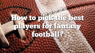 How to pick the best players for fantasy football?