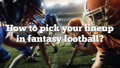 How to pick your lineup in fantasy football?