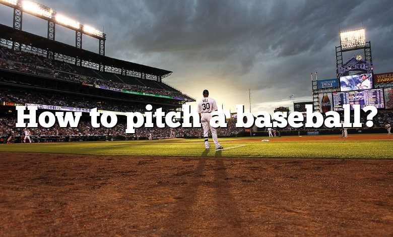 How to pitch a baseball?