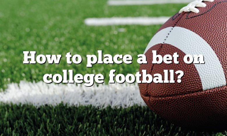 How to place a bet on college football?