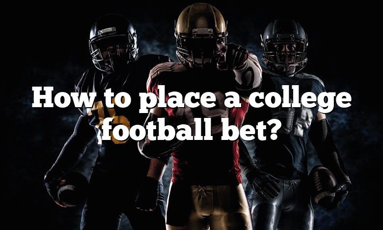 How to place a college football bet?