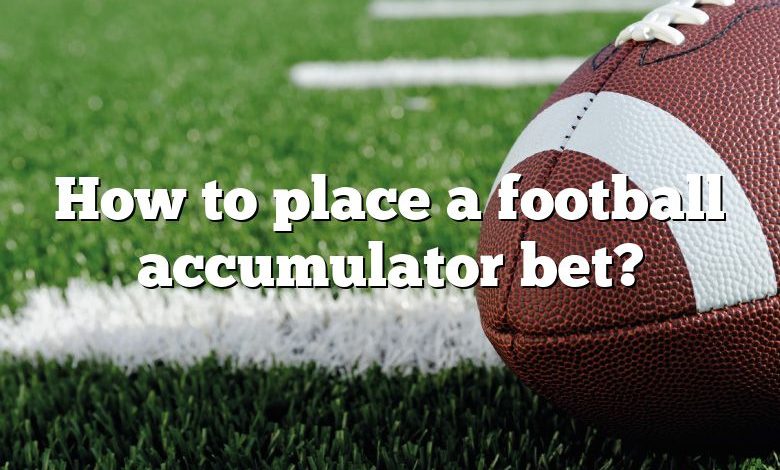 How to place a football accumulator bet?