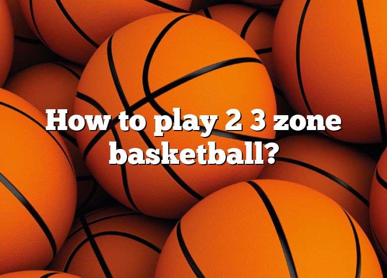 how-to-play-2-3-zone-basketball-dna-of-sports