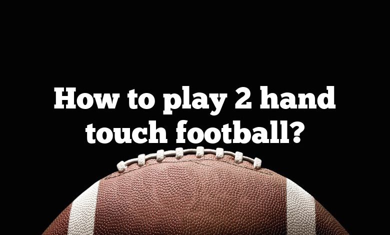 How to play 2 hand touch football?