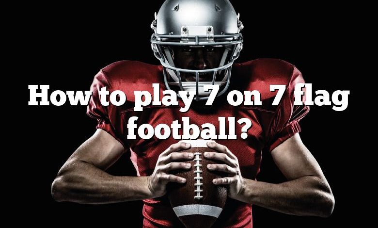 How to play 7 on 7 flag football?