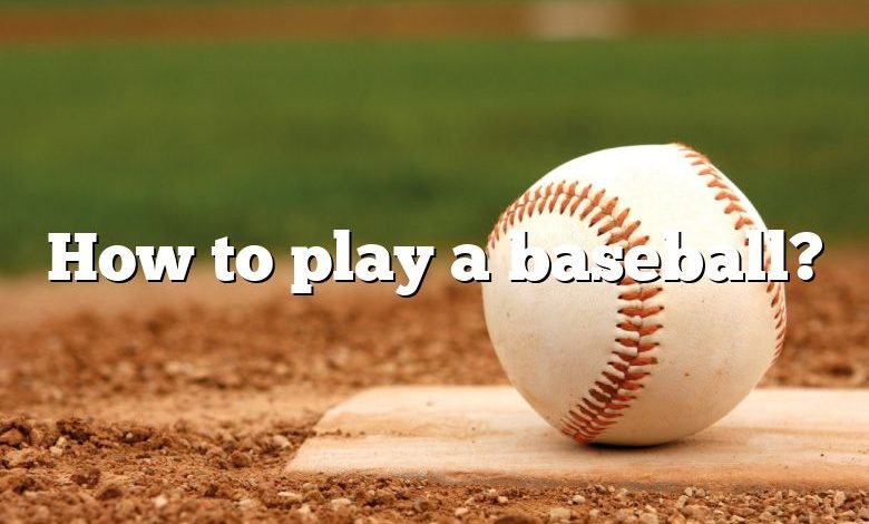 How to play a baseball?