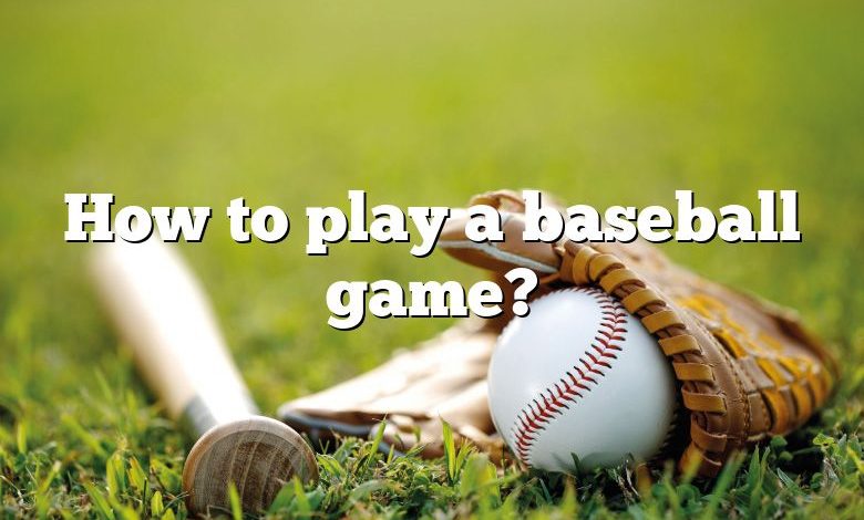 How to play a baseball game?