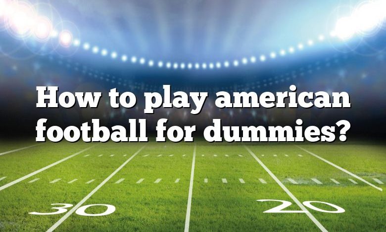 How to play american football for dummies?