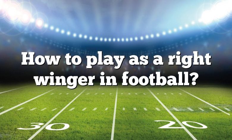 How to play as a right winger in football?