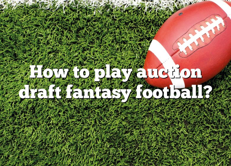 How To Play Auction Draft Fantasy Football? DNA Of SPORTS