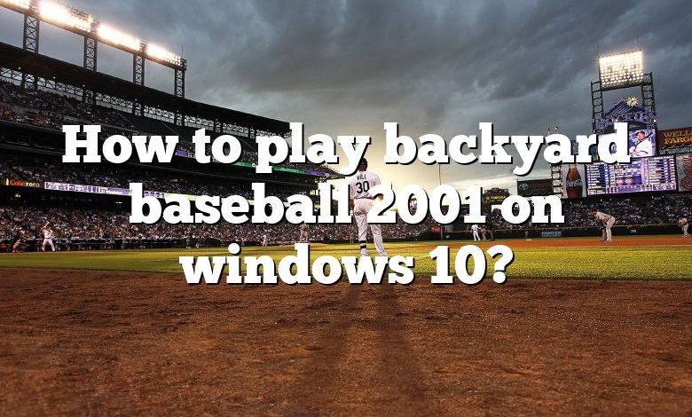 How to play backyard baseball 2001 on windows 10?