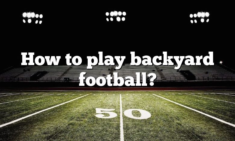 How to play backyard football?