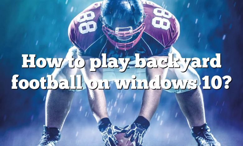 How to play backyard football on windows 10?