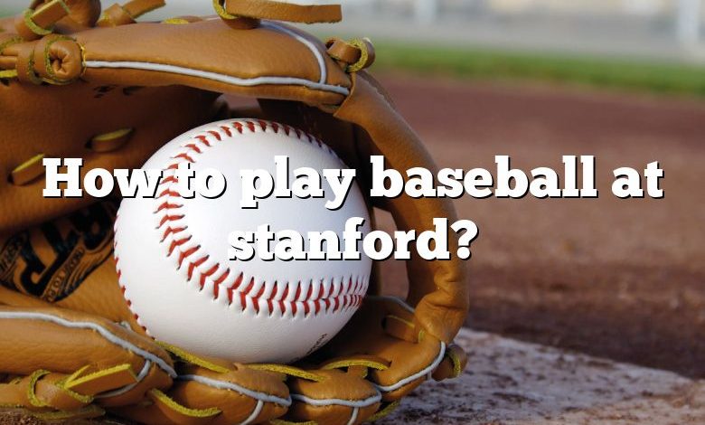 How to play baseball at stanford?