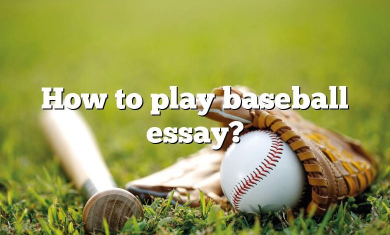 How to play baseball essay?