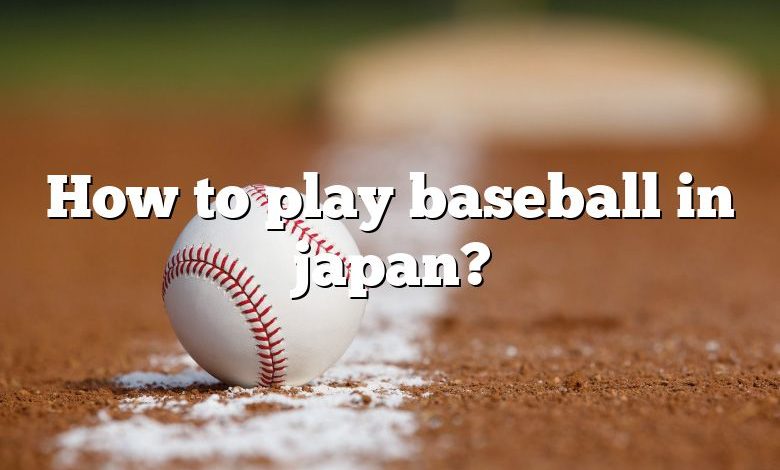 How to play baseball in japan?