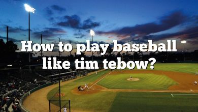 How to play baseball like tim tebow?