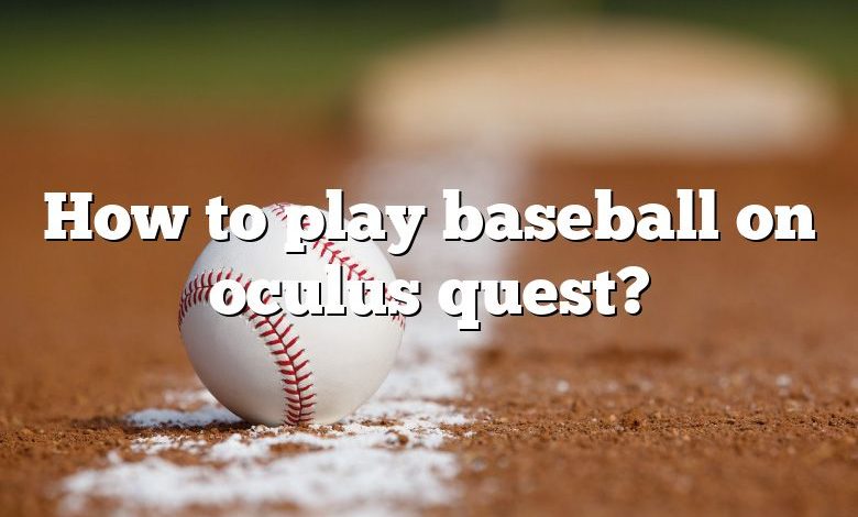 How to play baseball on oculus quest?