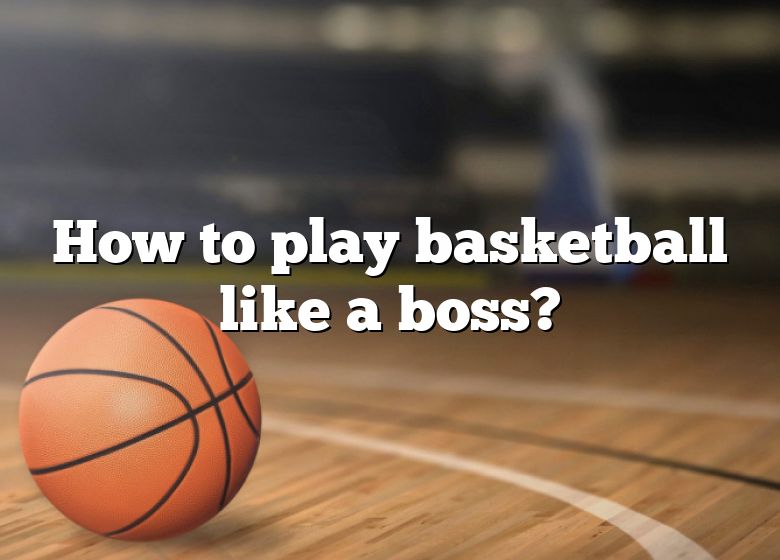 How To Play Basketball Like A Boss? | DNA Of SPORTS