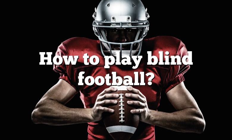 How to play blind football?