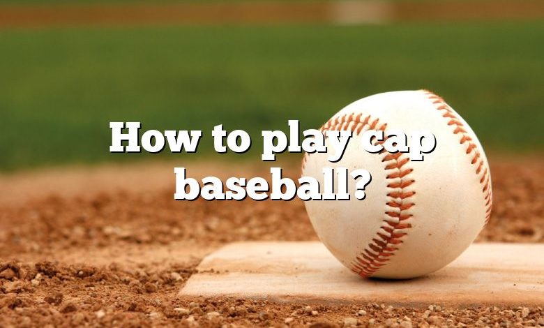 How to play cap baseball?