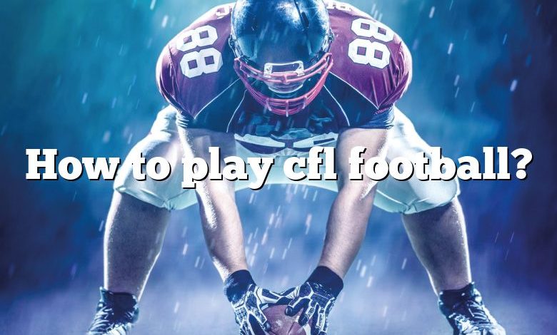 How to play cfl football?