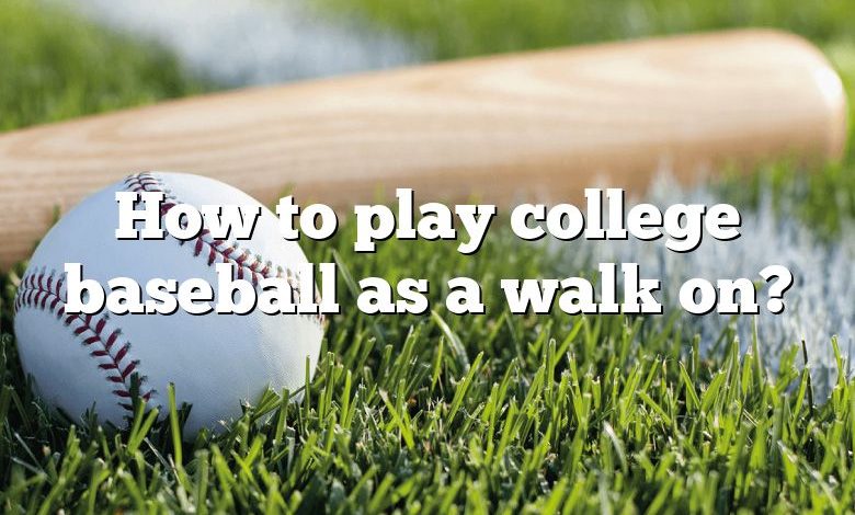 How to play college baseball as a walk on?