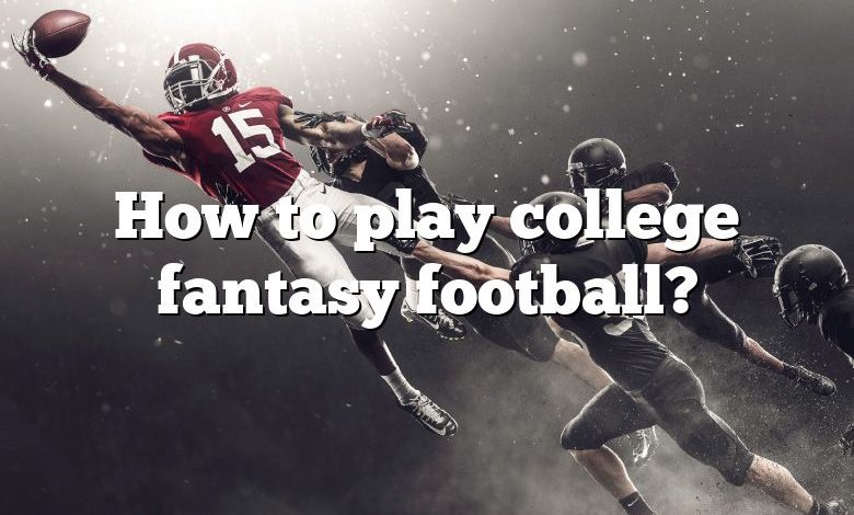 How to play college fantasy football?