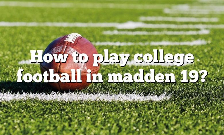 How to play college football in madden 19?