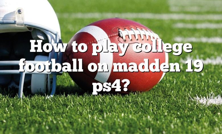 How to play college football on madden 19 ps4?