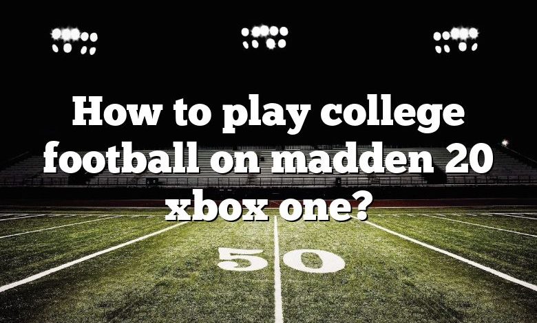 How to play college football on madden 20 xbox one?